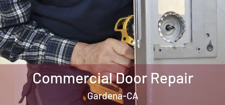  Commercial Door Repair Gardena-CA