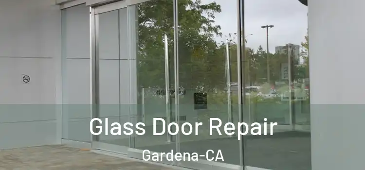  Glass Door Repair Gardena-CA