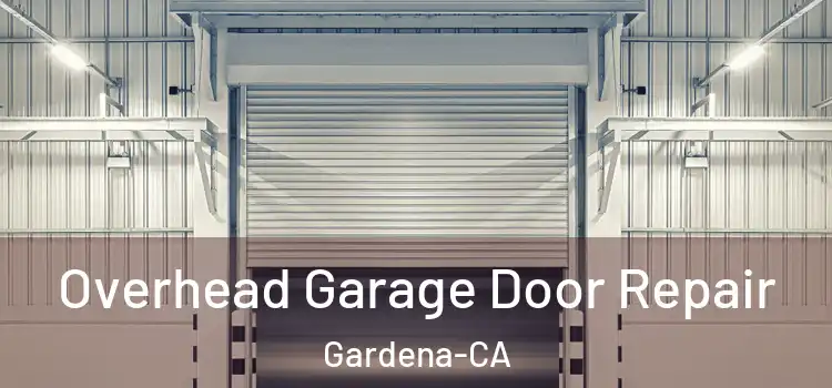 Overhead Garage Door Repair Gardena-CA