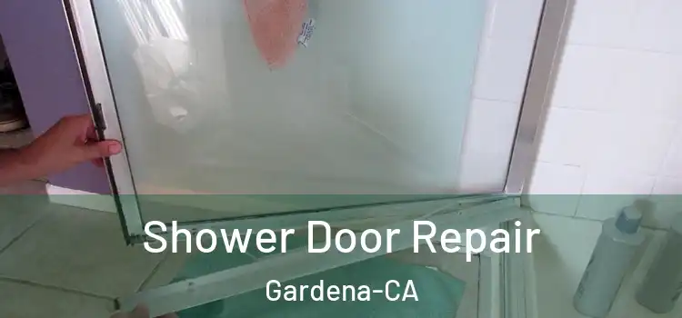  Shower Door Repair Gardena-CA